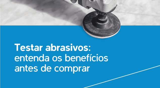 Testar os abrasivos é fundamental para a compra